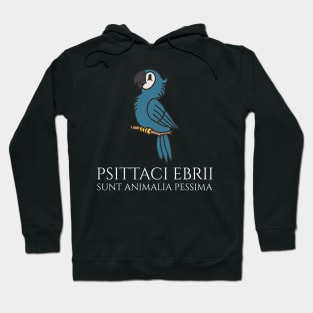 Funny Latin Phrase - Psittaci Ebrii Sunt Animalia Pessima Hoodie